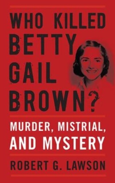 Who Killed Betty Gail Brown?: Murder, Mistrial, and Mystery (Paperback)