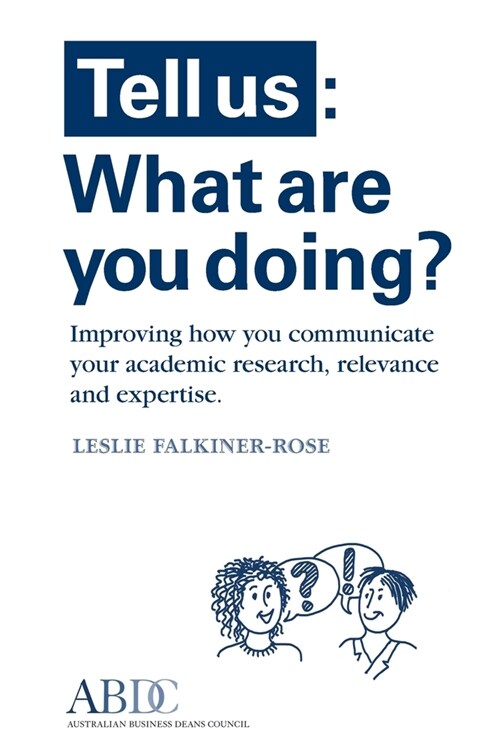 Tell Us: What Are You Doing? Improving how you communicate your academic research, relevance and expertise (Paperback)