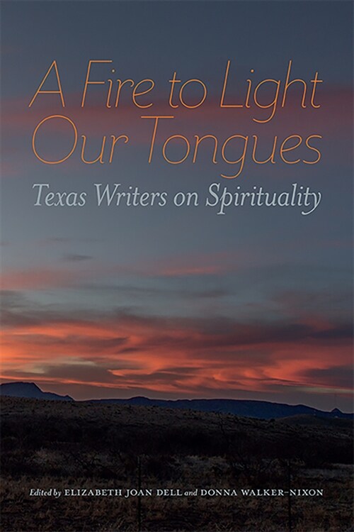 A Fire to Light Our Tongues: Texas Writers on Spirituality (Paperback)