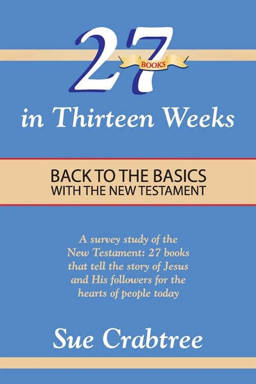27 Books in Thirteen Weeks: Back to the Basics with the New Testament (Paperback)