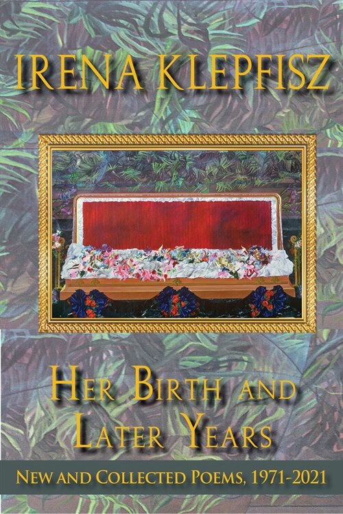 Her Birth and Later Years: New and Collected Poems, 1971-2021 (Hardcover)