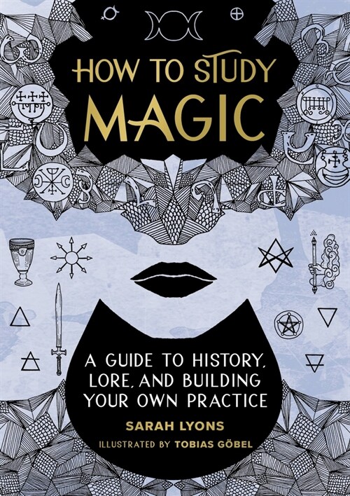 How to Study Magic: A Guide to History, Lore, and Building Your Own Practice (Hardcover)