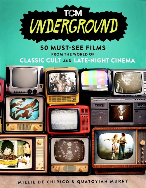 Tcm Underground: 50 Must-See Films from the World of Classic Cult and Late-Night Cinema (Paperback)