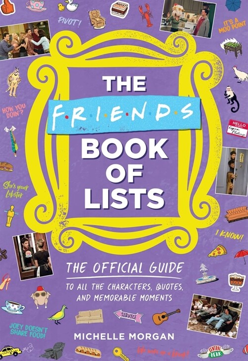 The Friends Book of Lists: The Official Guide to All the Characters, Quotes, and Memorable Moments (Hardcover)