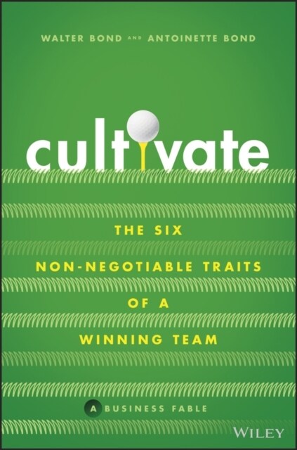 Cultivate: The Six Non-Negotiable Traits of a Winning Team (Hardcover)