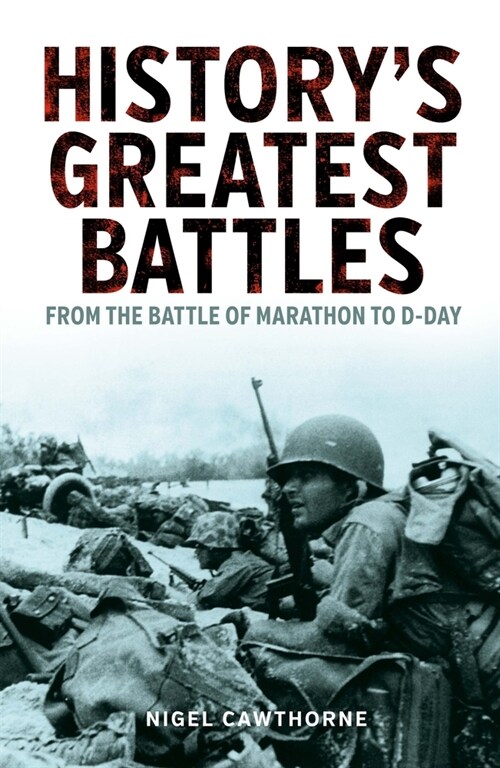 Historys Greatest Battles: From the Battle of Marathon to D-Day (Paperback)