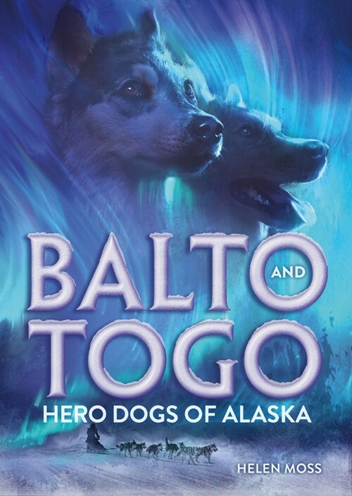 Balto and Togo: Hero Dogs of Alaska (Hardcover)