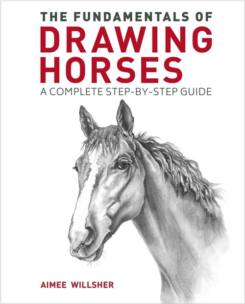 The Fundamentals of Drawing Horses: A Complete Step-By-Step Guide (Paperback)