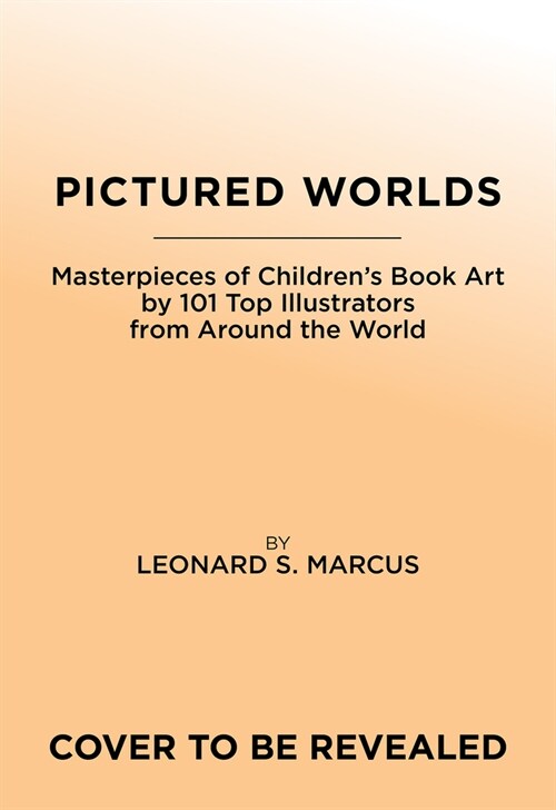 Pictured Worlds: Masterpieces of Childrens Book Art by 101 Essential Illustrators from Around the World (Hardcover)