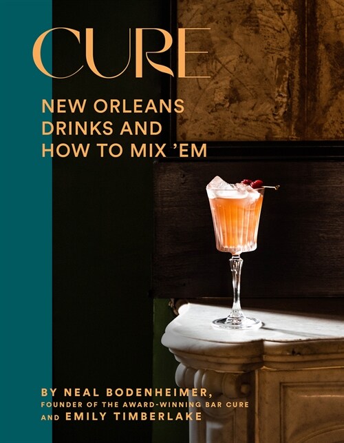 Cure: New Orleans Drinks and How to Mix em from the Award-Winning Bar (Hardcover)