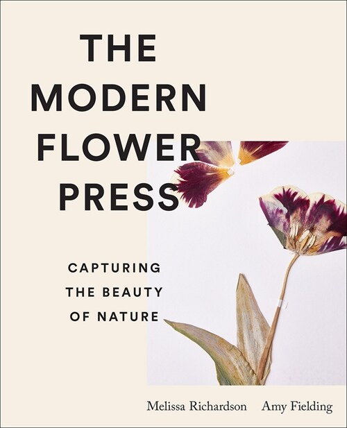 The Modern Flower Press: Capturing the Beauty of Nature (Hardcover)