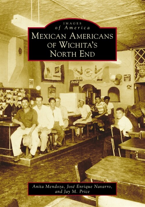 Mexican Americans of Wichitas North End (Paperback)