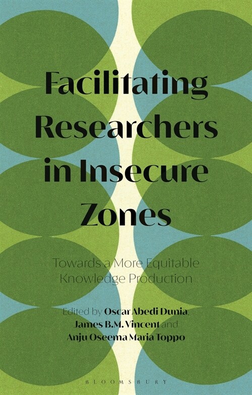 Facilitating Researchers in Insecure Zones : Towards a More Equitable Knowledge Production (Hardcover)