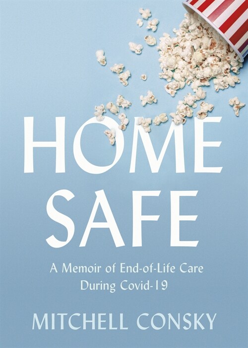 Home Safe: A Memoir of End-Of-Life Care During Covid-19 (Paperback)