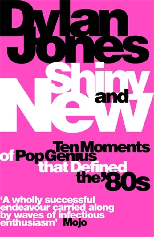 Shiny and New : Ten Moments of Pop Genius that Defined the 80s (Paperback)