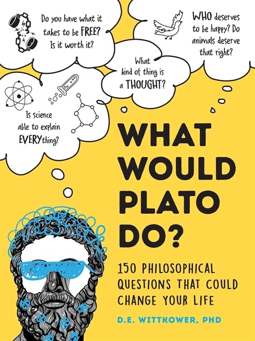 What Would Plato Think?: 200+ Philosophical Questions That Could Change Your Life (Hardcover)