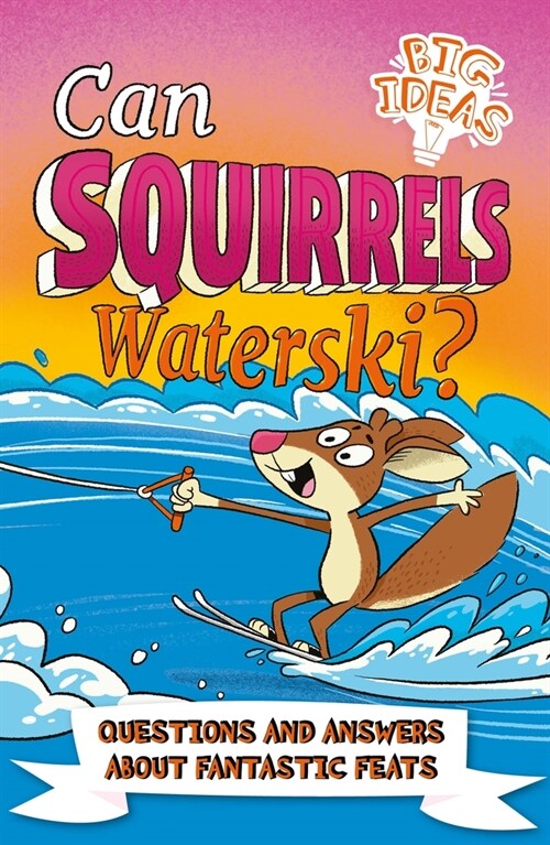 Can Squirrels Waterski?: Questions and Answers about Fantastic Feats (Paperback)