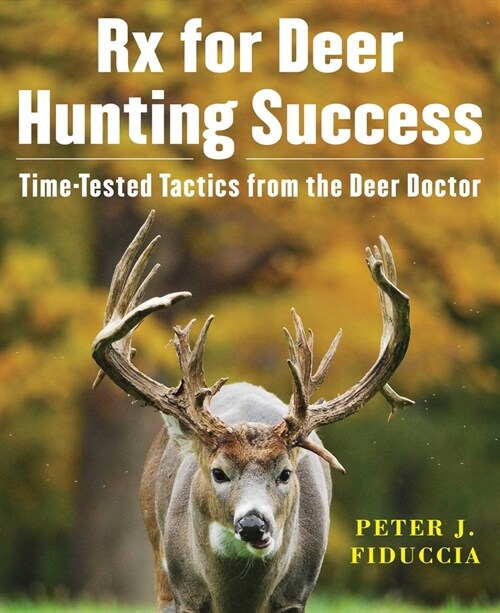 RX for Deer Hunting Success: Time-Tested Tactics from the Deer Doctor (Paperback)