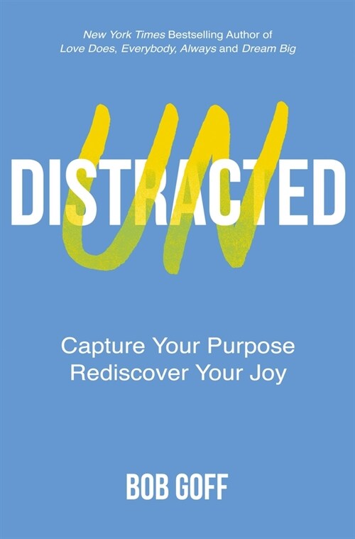 Undistracted: Capture Your Purpose. Rediscover Your Joy. (Hardcover)