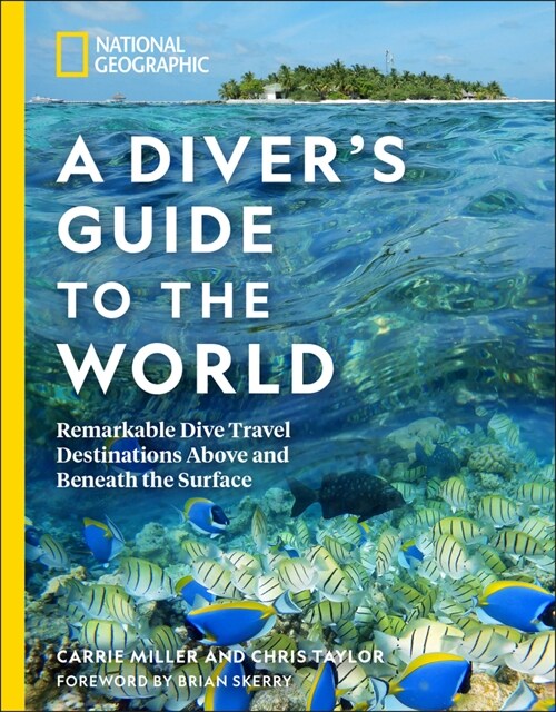 National Geographic a Divers Guide to the World: Remarkable Dive Travel Destinations Above and Beneath the Surface (Paperback)