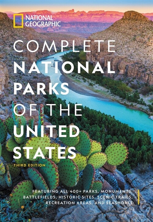 National Geographic Complete National Parks of the United States, 3rd Edition: 400+ Parks, Monuments, Battlefields, Historic Sites, Scenic Trails, Rec (Hardcover)