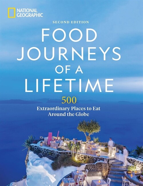 Food Journeys of a Lifetime 2nd Edition: 500 Extraordinary Places to Eat Around the Globe (Hardcover)