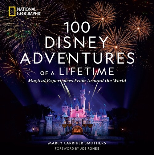 100 Disney Adventures of a Lifetime: Magical Experiences from Around the World (Hardcover)