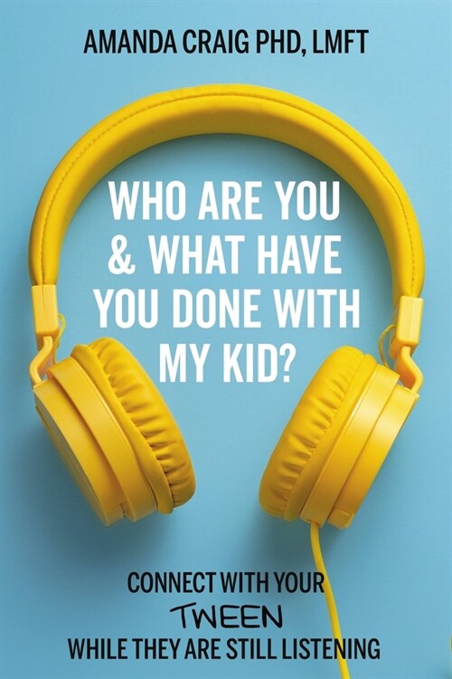 Who Are You & What Have You Done with My Kid?: Connect with Your Tween While They Are Still Listening (Hardcover)