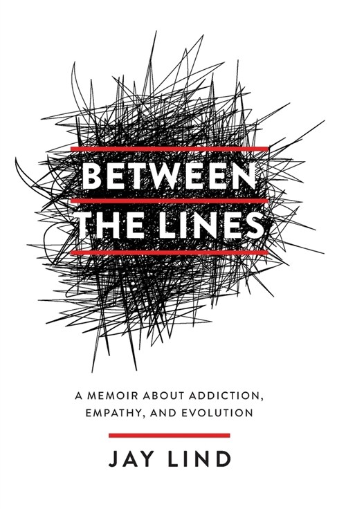 Between the Lines: A Memoir about Addiction, Empathy, and Evolution (Hardcover)