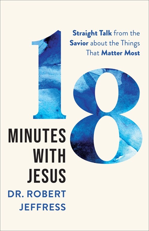 18 Minutes with Jesus: Straight Talk from the Savior about the Things That Matter Most (Hardcover)