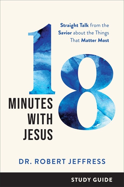 18 Minutes with Jesus Study Guide: Straight Talk from the Savior about the Things That Matter Most (Paperback)