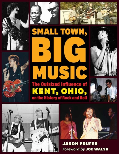 Small Town, Big Music: The Outsized Influence of Kent, Ohio, on the History of Rock and Roll (Paperback)