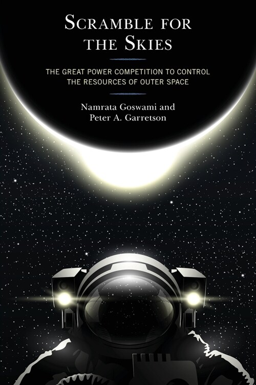 Scramble for the Skies: The Great Power Competition to Control the Resources of Outer Space (Paperback)