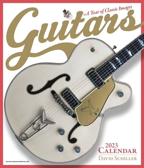 Guitars Wall Calendar 2023: A Year of Classic Images (Wall)