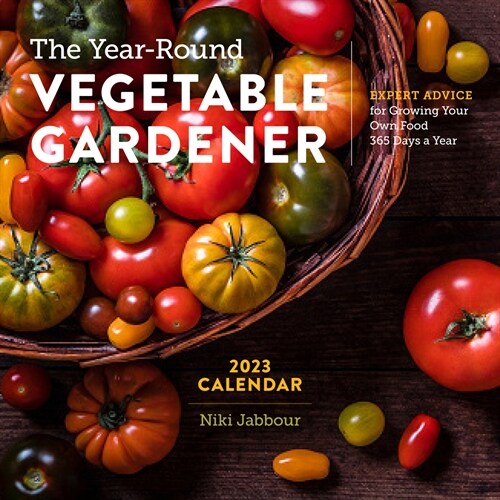 The Year-Round Vegetable Gardener Wall Calendar 2023: Expert Advice for Growing Your Own Food 365 Days a Year (Wall)