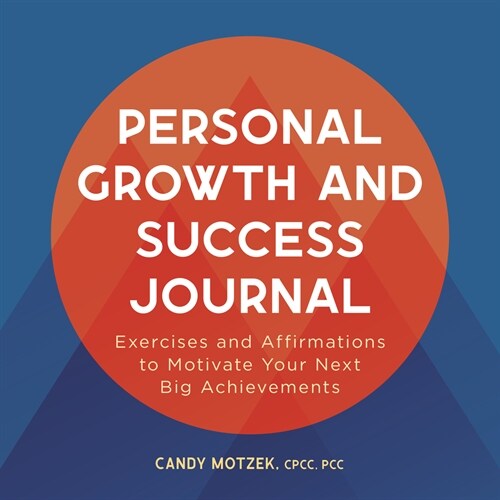 Personal Growth and Success Journal: Exercises and Affirmations to Motivate Your Next Big Achievements (Paperback)