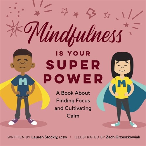 Mindfulness Is Your Superpower: A Book about Finding Focus and Cultivating Calm (Paperback)