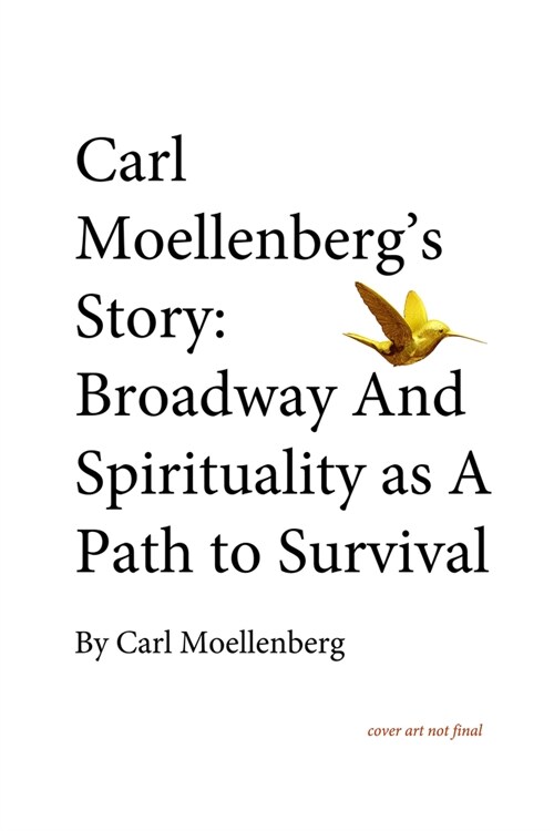 Carl Moellenbergs Story: Broadway and Spirituality as a Path to Survival (Hardcover)