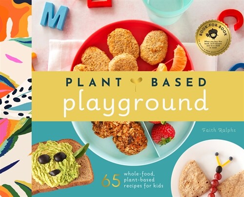 Plant-Based Cooking for Kids: A Plant-Based Family Cookbook with Over 70 Whole-Food, Plant-Based Recipes for Kids (Hardcover)