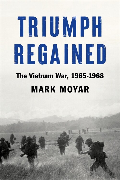 Triumph Regained: The Vietnam War, 1965-1968 (Hardcover)