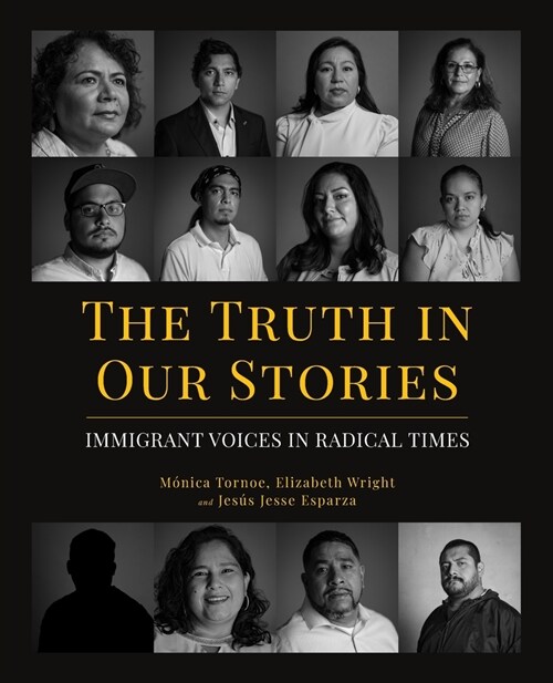 The Truth in Our Stories: Immigrant Voices in Radical Times (Paperback)