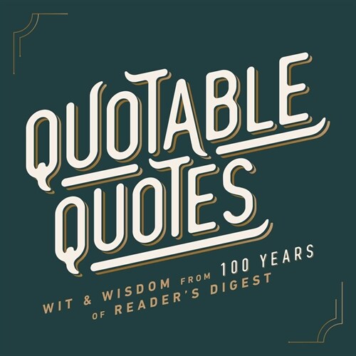 Quotable Quotes: Wit & Wisdom from 100 Years of Readers Digest (Hardcover)