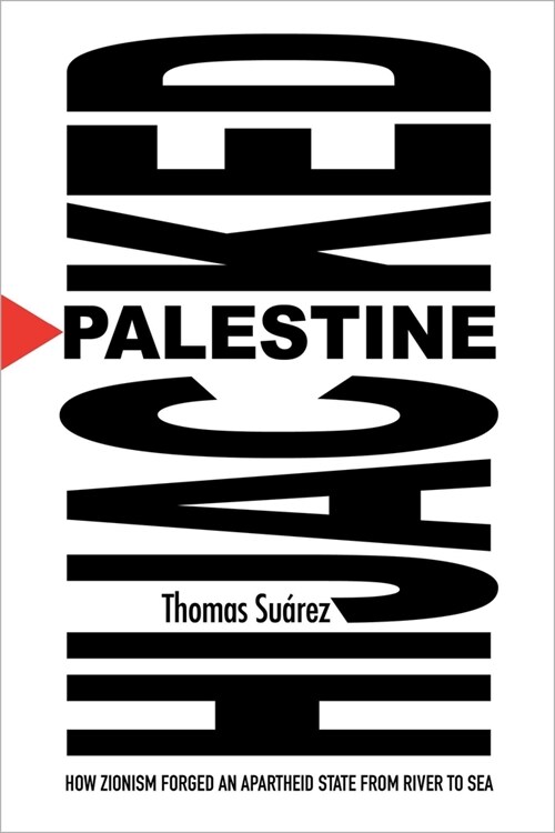 Palestine Hijacked: How Zionism Forged an Apartheid State from River to Sea (Paperback)
