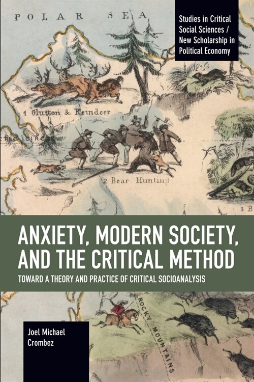 Anxiety, Modern Society, and the Critical Method: Toward a Theory and Practice of Critical Socioanalysis (Paperback)