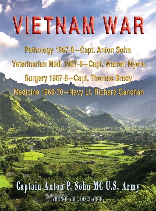 Vietnam War: Pathology 1967-8-Capt. Anton Sohn; Veterinarian Med. 1967-8-Capt. Warren Myers; Surgery 1967-8-Capt. Thomas Brady; Med (Hardcover)