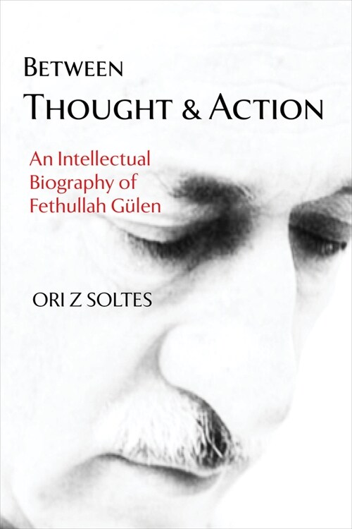 Between Thought and Action: An Intellectual Biography of Fethullah G?en (Hardcover)