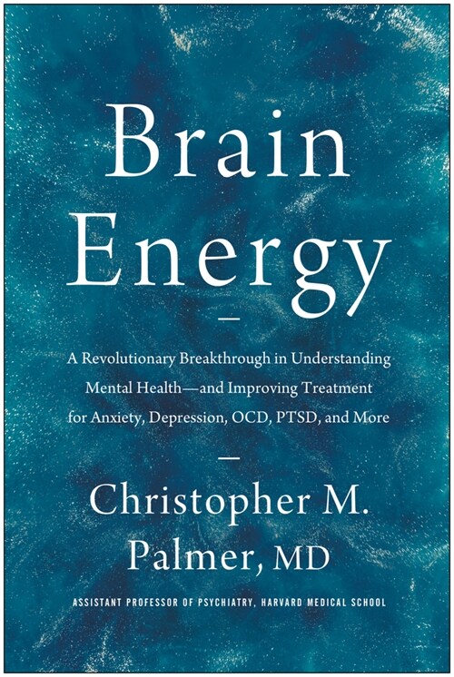 Brain Energy: A Revolutionary Breakthrough in Understanding Mental Health--And Improving Treatment for Anxiety, Depression, Ocd, Pts (Hardcover)