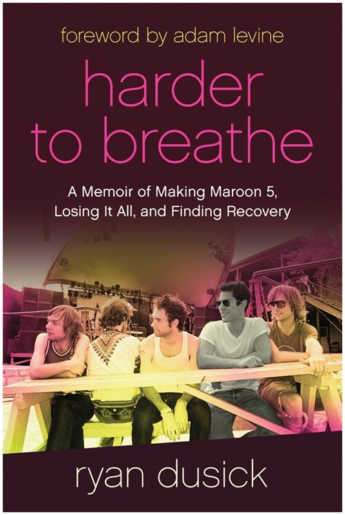 Harder to Breathe: A Memoir of Making Maroon 5, Losing It All, and Finding Recovery (Hardcover)