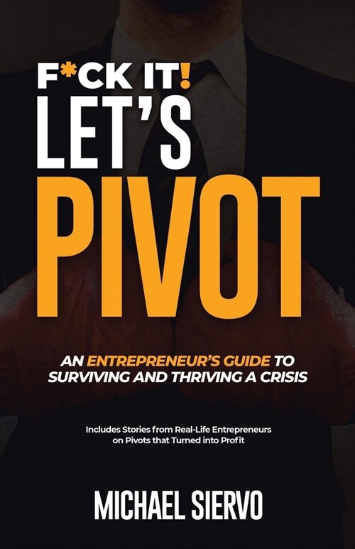 F*Ck It! Lets Pivot: An Entrepreneurs Guide to Surviving and Thriving in a Crisis (Paperback)