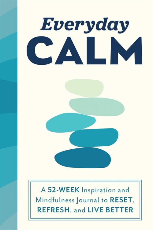Everyday Calm: A 52-Week Inspiration and Mindfulness Journal to Reset, Refresh, and Live Better (Paperback)